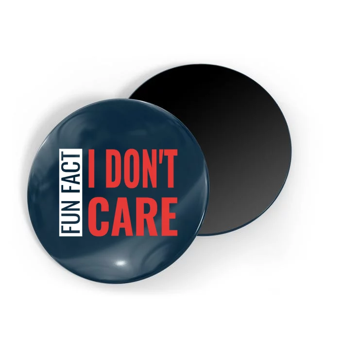 Fun Fact I DonT Care Funny Gift Magnet