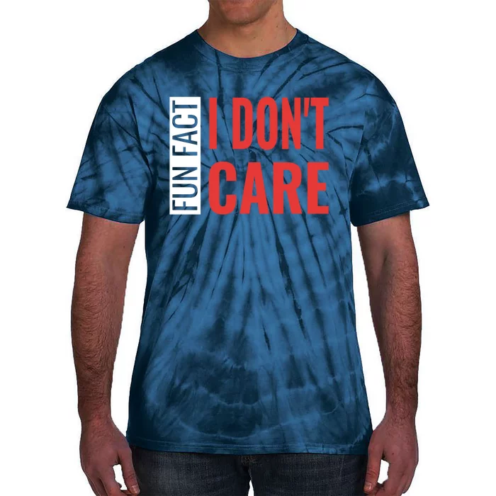 Fun Fact I DonT Care Funny Gift Tie-Dye T-Shirt