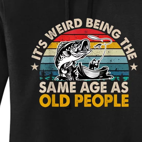 Funny Fishing Its Weird Being The Same Age As Old People Women's Pullover Hoodie