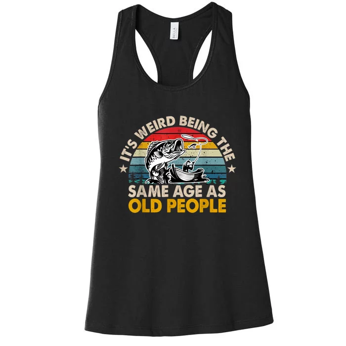 Funny Fishing Its Weird Being The Same Age As Old People Women's Racerback Tank