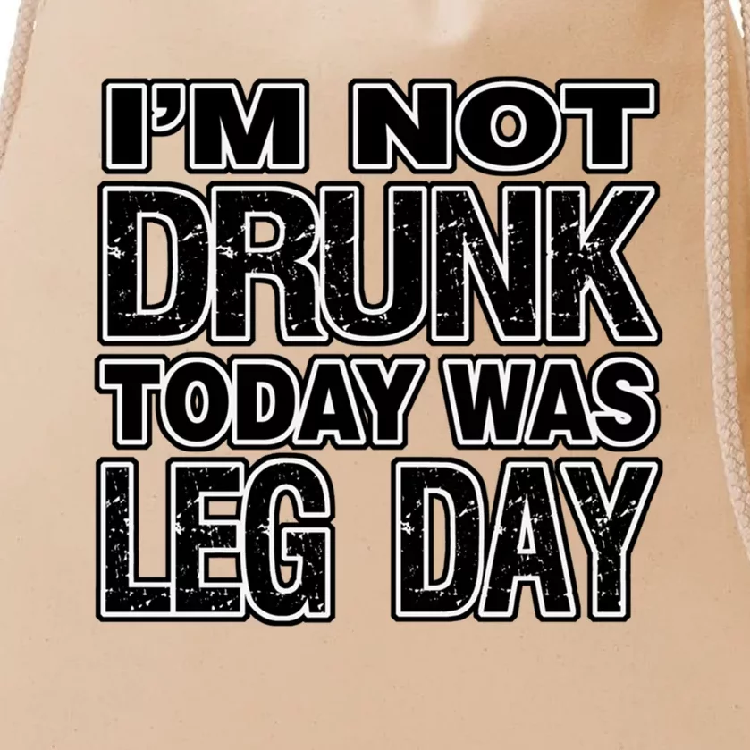 Funny Fitness I'm Not Drunk Today Was Leg Day Funny Gift Drawstring Bag