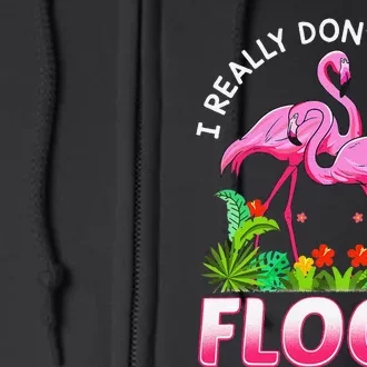 Funny Flamingo I Really DonT Give A Flock Full Zip Hoodie