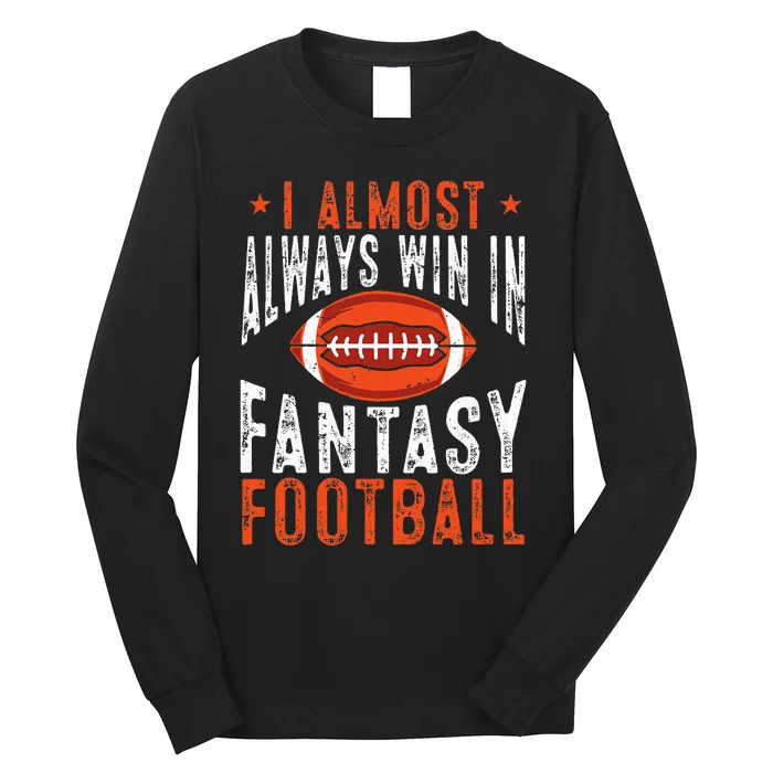 Football Funny I Almost Always Win In Fantasy Football Long Sleeve Shirt