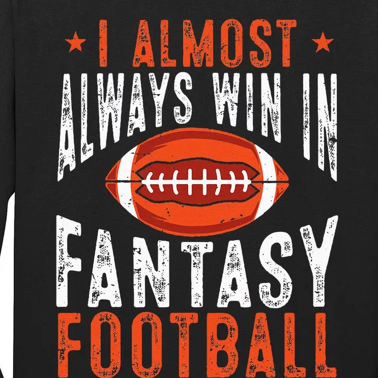 Football Funny I Almost Always Win In Fantasy Football Tall Long Sleeve T-Shirt