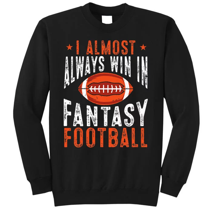 Football Funny I Almost Always Win In Fantasy Football Tall Sweatshirt