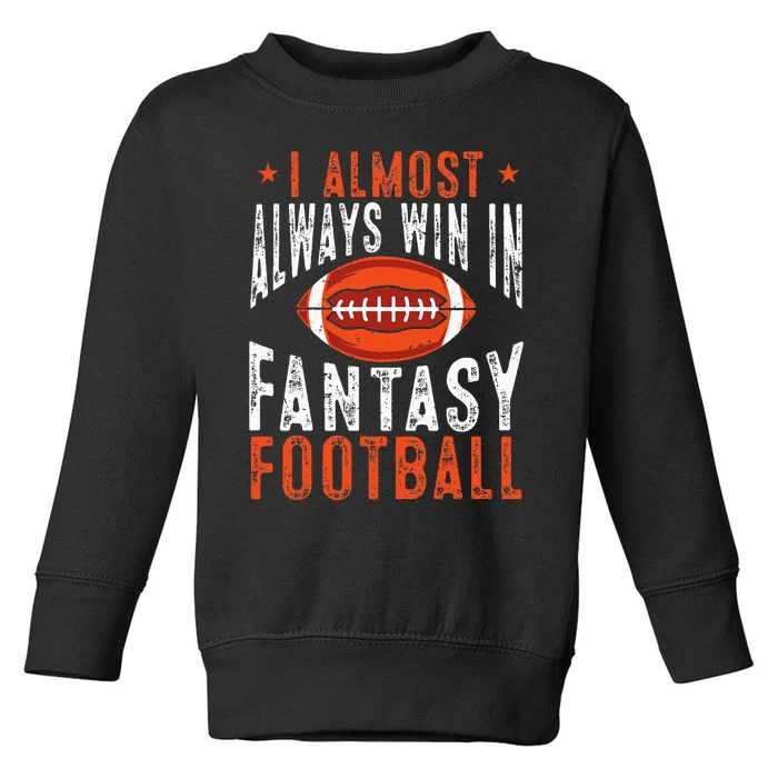 Football Funny I Almost Always Win In Fantasy Football Toddler Sweatshirt