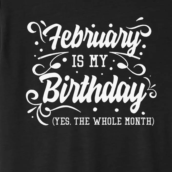 Funny February Is My Birthday Yes The Whole Month Birthday ChromaSoft Performance T-Shirt