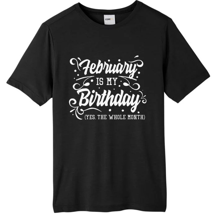 Funny February Is My Birthday Yes The Whole Month Birthday ChromaSoft Performance T-Shirt