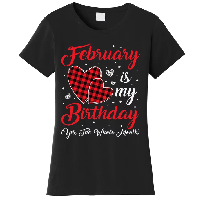 Funny February Is My Birthday Yes The Whole Month Women's T-Shirt