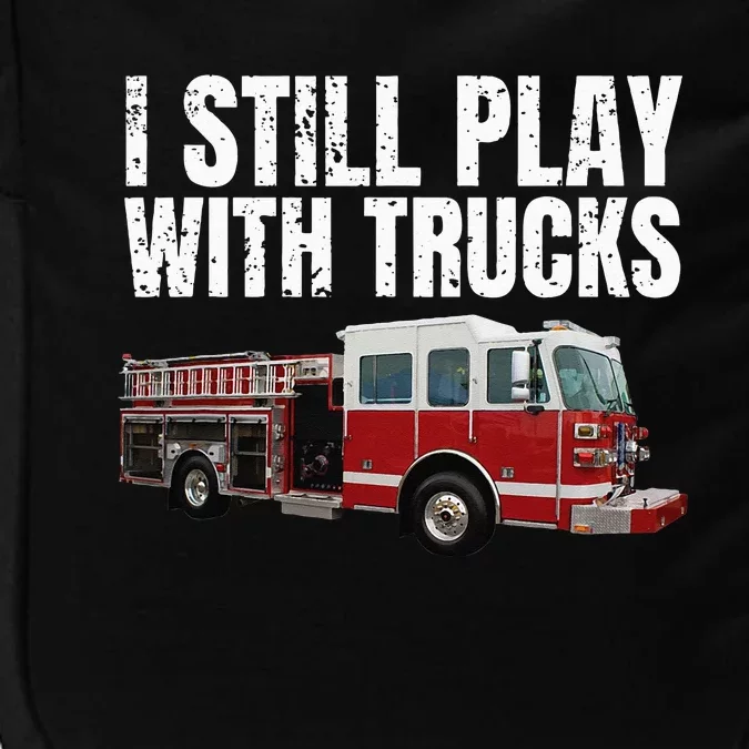 Funny Firefighter I Still Play with Fire Trucks Impact Tech Backpack