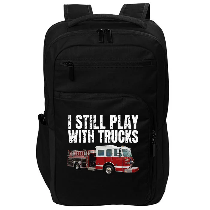 Funny Firefighter I Still Play with Fire Trucks Impact Tech Backpack