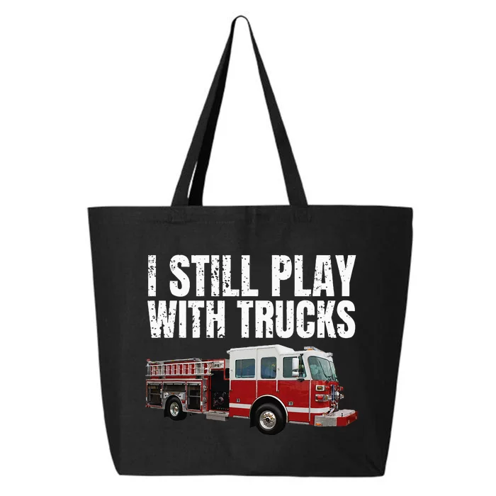 Funny Firefighter I Still Play with Fire Trucks 25L Jumbo Tote