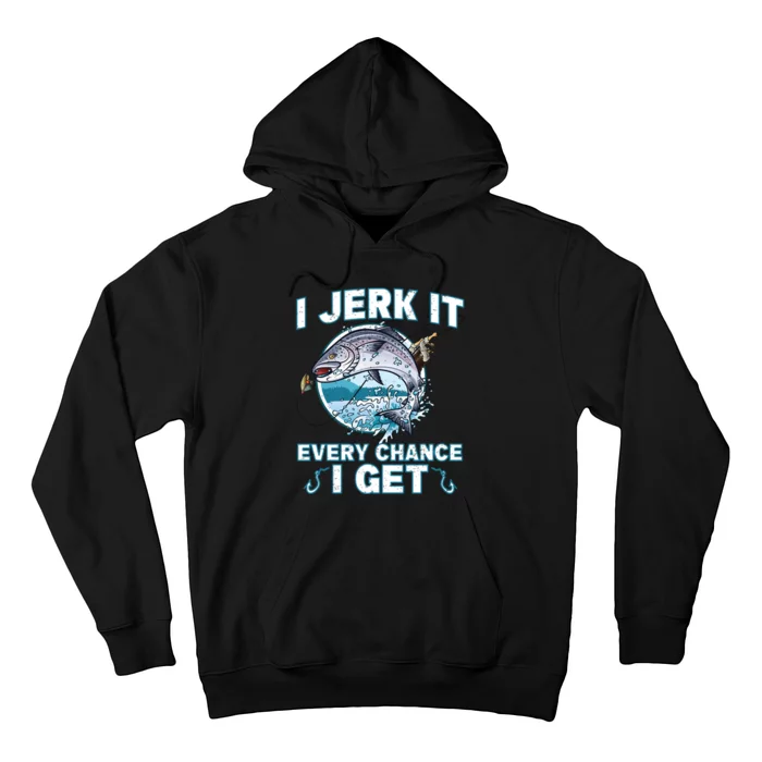 Funny Fishing I Jerk It Every Chance I Get Hoodie