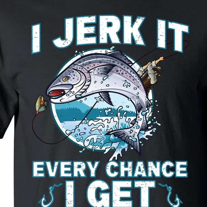 Funny Fishing I Jerk It Every Chance I Get Tall T-Shirt