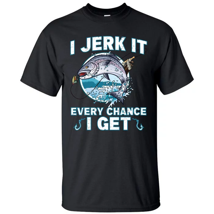 Funny Fishing I Jerk It Every Chance I Get Tall T-Shirt