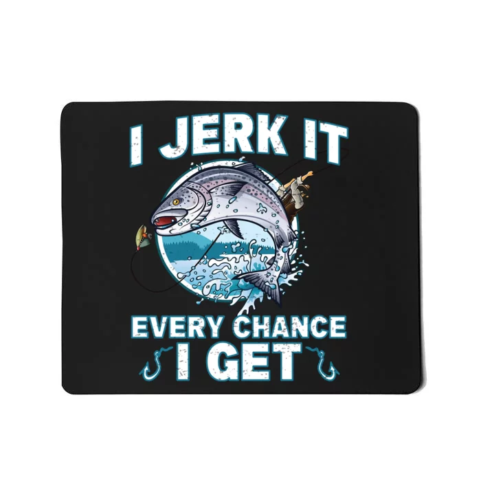 Funny Fishing I Jerk It Every Chance I Get Mousepad