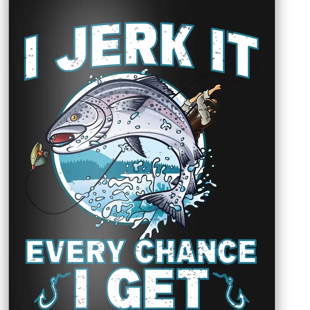 Funny Fishing I Jerk It Every Chance I Get Poster