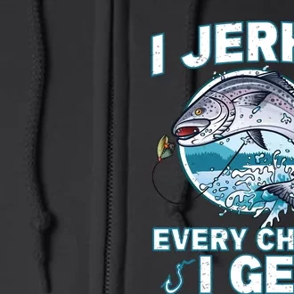 Funny Fishing I Jerk It Every Chance I Get Full Zip Hoodie