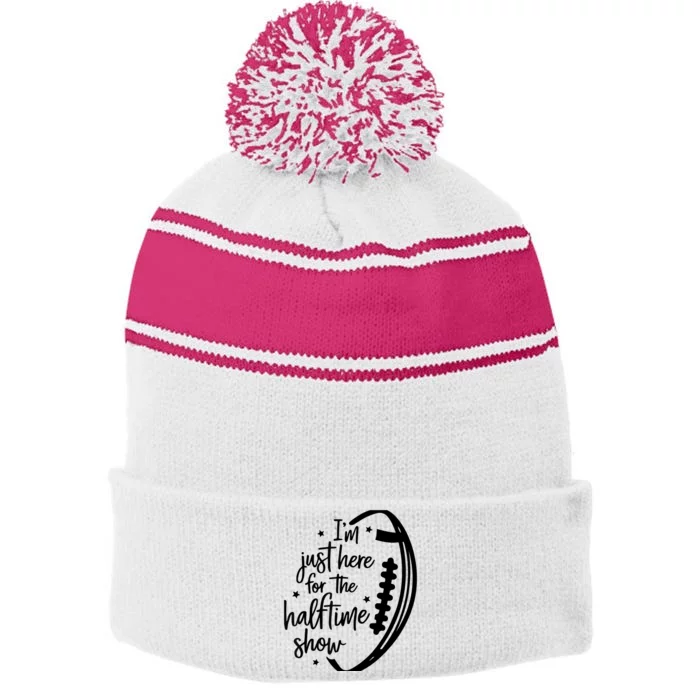 Funny Football I'm Just Here For The Halftime Show Stripe Pom Pom Beanie