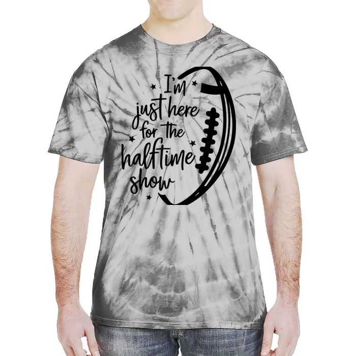 Funny Football I'm Just Here For The Halftime Show Tie-Dye T-Shirt