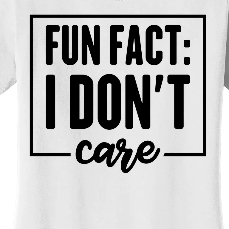 Fun Fact I Don't Care Women's T-Shirt