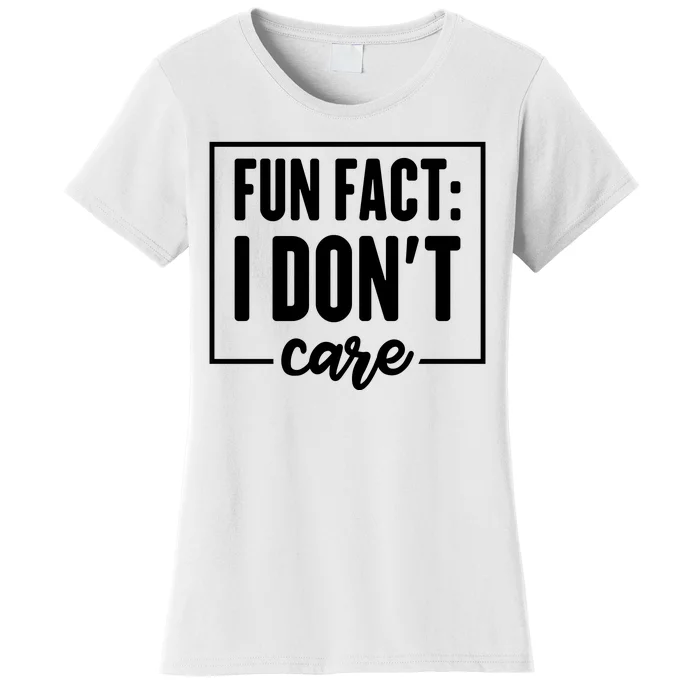 Fun Fact I Don't Care Women's T-Shirt