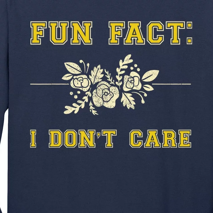 Funny Fact I DonT Care Gift Tall Long Sleeve T-Shirt