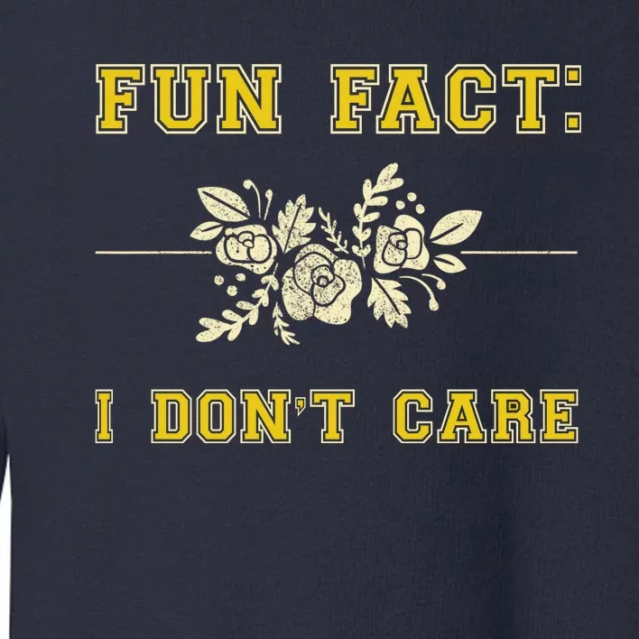 Funny Fact I DonT Care Gift Toddler Sweatshirt