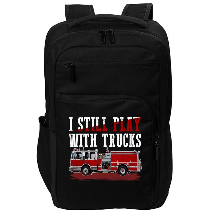 Funny Firefighter I Still Play With Fire Trucks Cute Gift Impact Tech Backpack