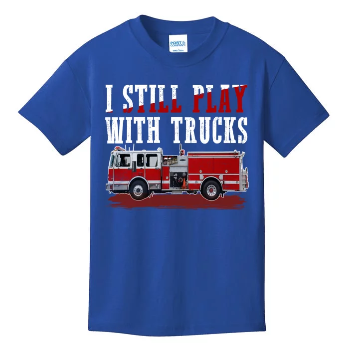 Funny Firefighter I Still Play With Fire Trucks Cute Gift Kids T-Shirt