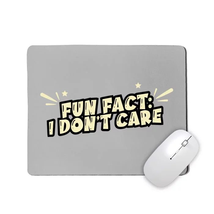 Funny Fact I DonT Care Mousepad