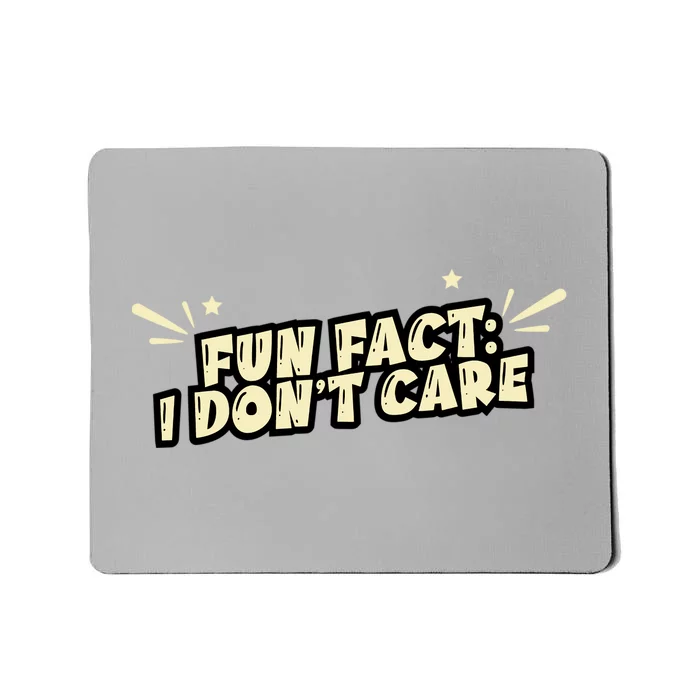 Funny Fact I DonT Care Mousepad