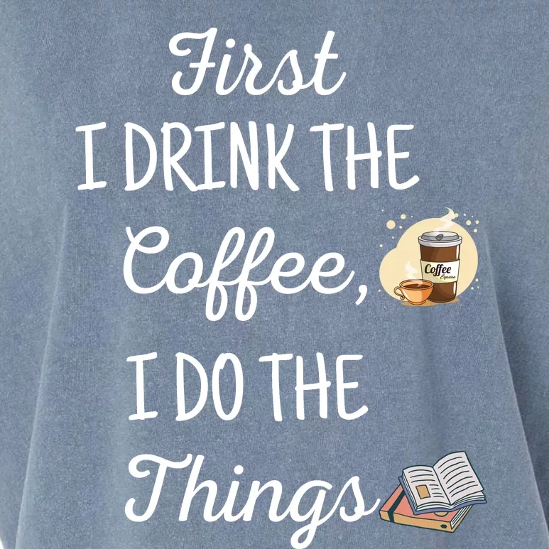 Funny First I Drink The Coffee Then I Do The Things Saying Garment-Dyed Women's Muscle Tee