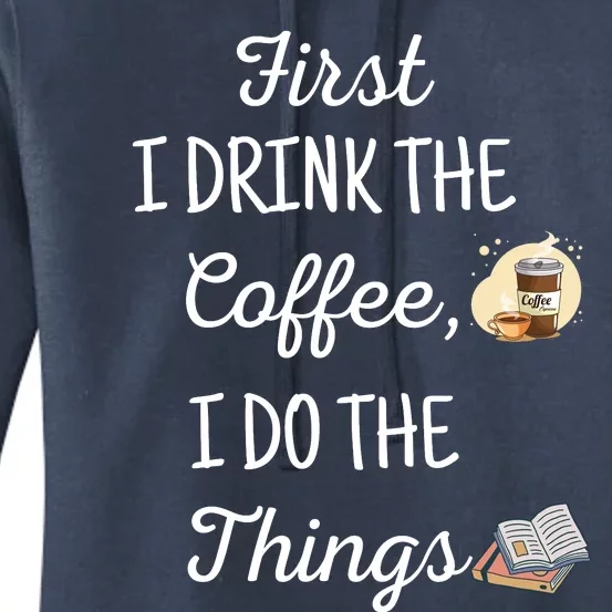 Funny First I Drink The Coffee Then I Do The Things Saying Women's Pullover Hoodie