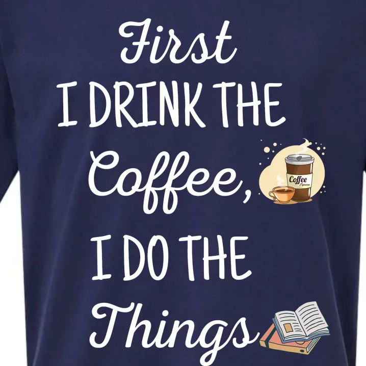 Funny First I Drink The Coffee Then I Do The Things Saying Sueded Cloud Jersey T-Shirt