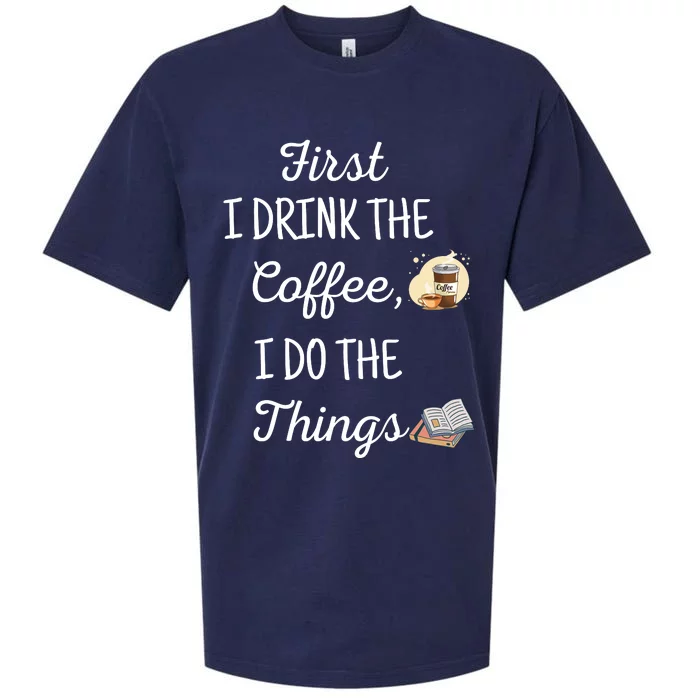 Funny First I Drink The Coffee Then I Do The Things Saying Sueded Cloud Jersey T-Shirt