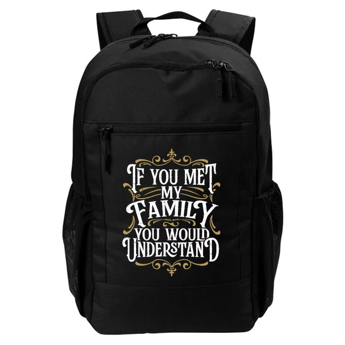 Funny Family, If You Met My Family You'd Understand Daily Commute Backpack