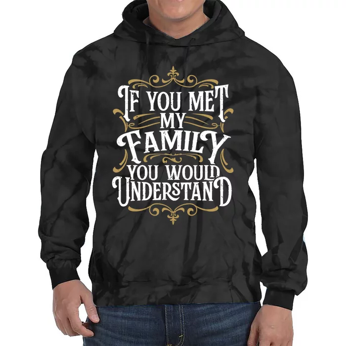 Funny Family, If You Met My Family You'd Understand Tie Dye Hoodie