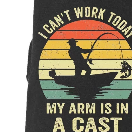 Funny Fisherman I Cant Work Today My Arm Is In A Cast Doggie 3-End Fleece Hoodie