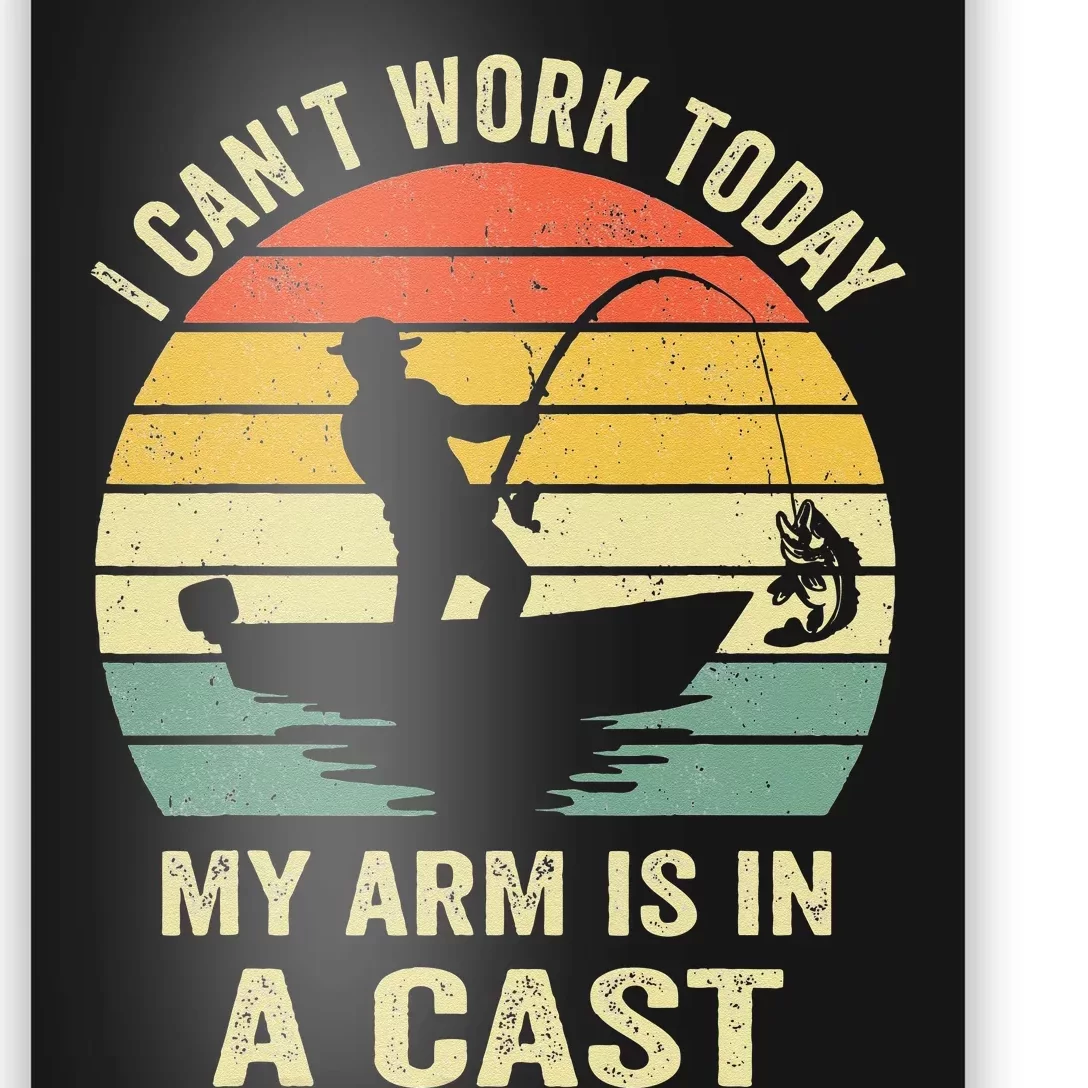 Funny Fisherman I Cant Work Today My Arm Is In A Cast Poster