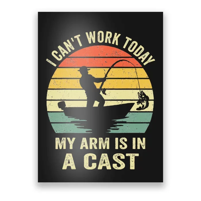 Funny Fisherman I Cant Work Today My Arm Is In A Cast Poster