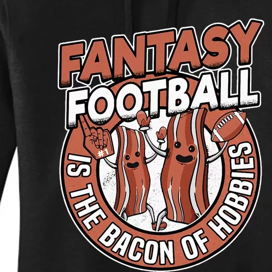 Fantasy Football Is The Bacon Of Hobbies Funny Draft Party Women's Pullover Hoodie