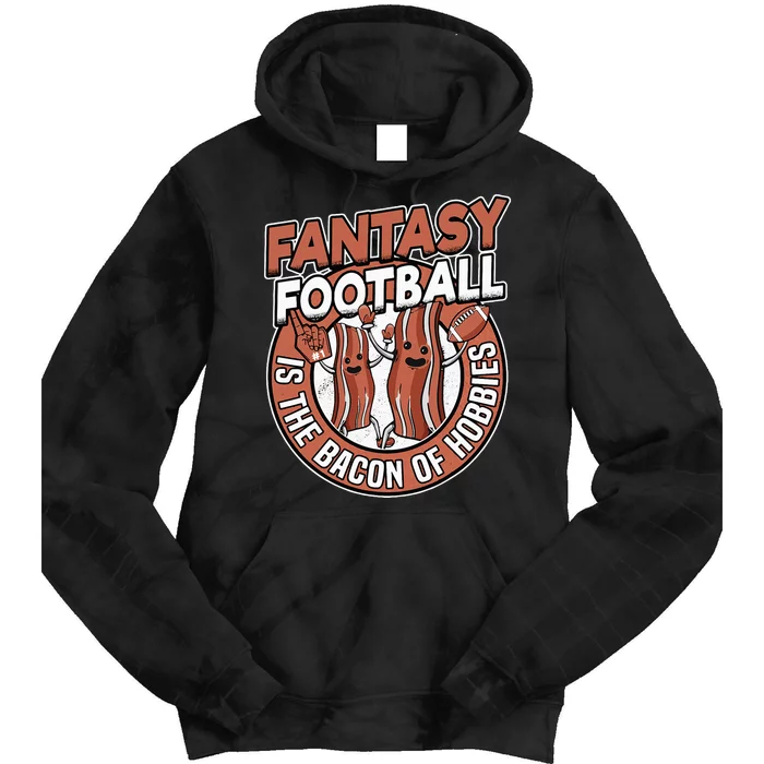 Fantasy Football Is The Bacon Of Hobbies Funny Draft Party Tie Dye Hoodie