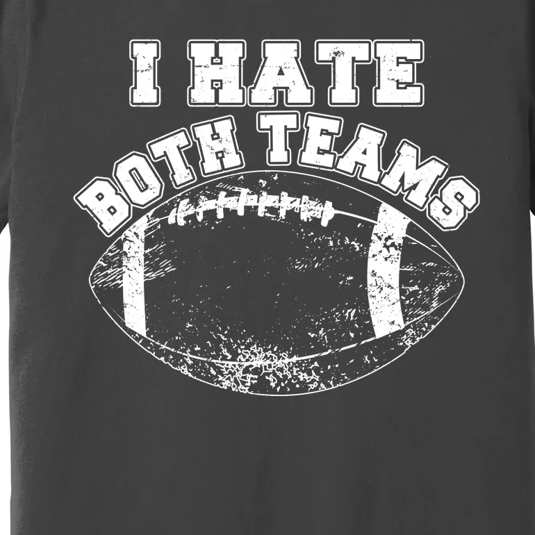 Funny Football I Hate Both Teams Premium T-Shirt