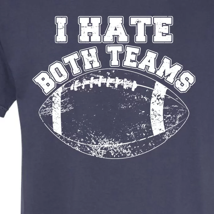 Funny Football I Hate Both Teams Garment-Dyed Heavyweight T-Shirt