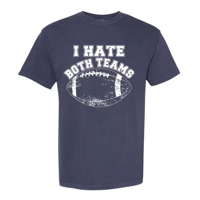 Funny Football I Hate Both Teams Garment-Dyed Heavyweight T-Shirt