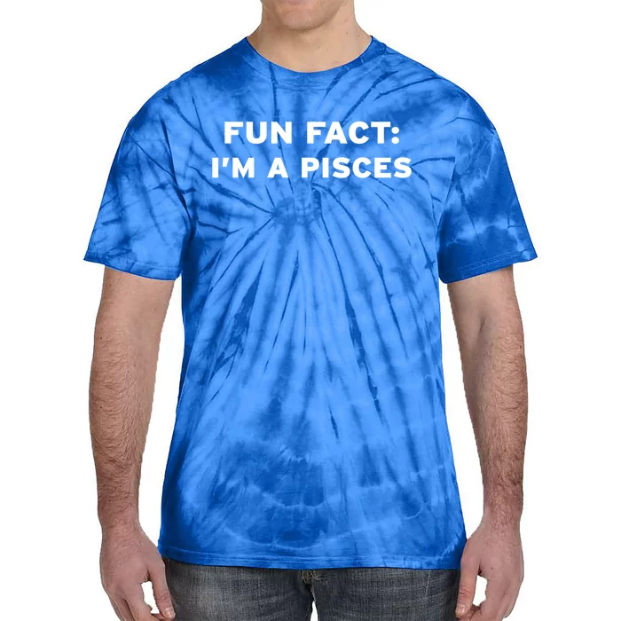 Fun Fact Im A Pisces Water Sign Horoscope Zodiac March Feb Cool Gift Tie-Dye T-Shirt