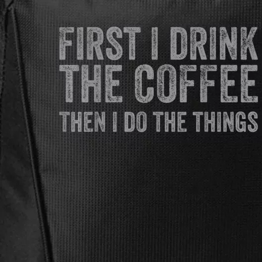 Funny First I Drink The Coffee Then I Do The Things City Backpack