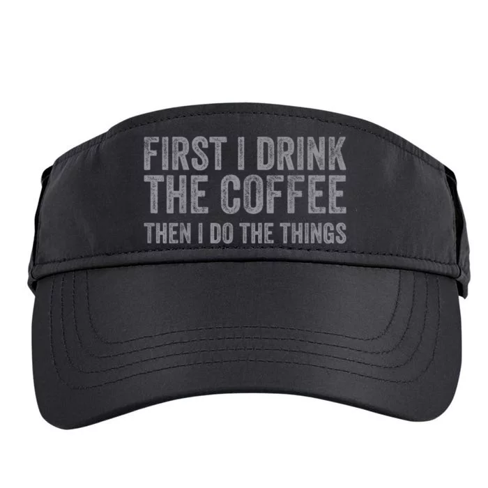 Funny First I Drink The Coffee Then I Do The Things Adult Drive Performance Visor