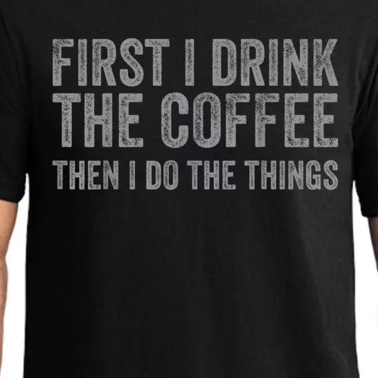 Funny First I Drink The Coffee Then I Do The Things Pajama Set